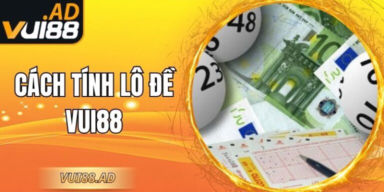 Cách Tính Lô Đề Vui88 Chuẩn Xác – Hướng Dẫn Chi Tiết