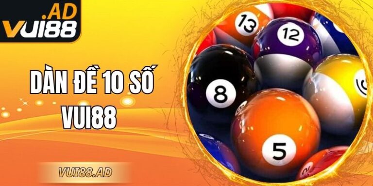 Dàn Đề 10 Số Vui88 - Cách Lập Dàn Đề Hiệu Quả Nhất