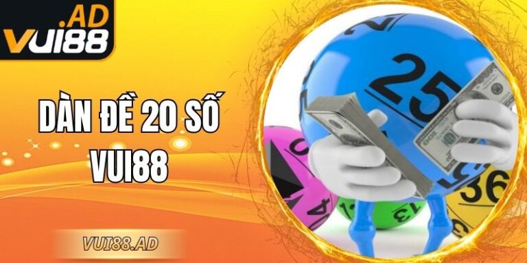 Dàn Đề 20 Số Vui88 – Chiến Thuật Chơi Cực Hiệu Quả 1 Dàn Đề 20 Số Vui88 – Chiến Thuật Chơi Cực Hiệu Quả