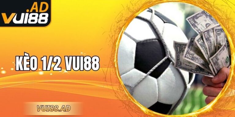 Kèo 1/2 Vui88 - Hướng Dẫn Đọc, Chiến Lược Hiệu Quả 2 Kèo 1/2 Vui88 - Hướng Dẫn Đọc, Chiến Lược Hiệu Quả