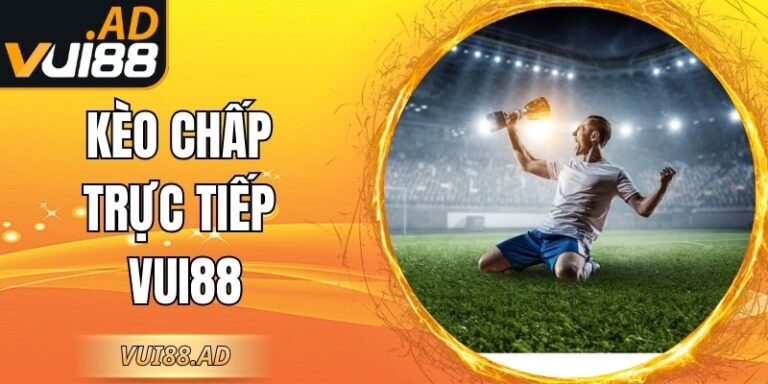 Kèo Chấp Trực Tiếp VUI88 – Bí Kíp Hot Cho Người Chơi 8 Kèo Chấp Trực Tiếp VUI88 – Bí Kíp Hot Cho Người Chơi