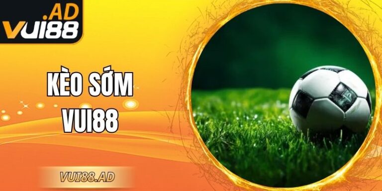 Kèo Sớm Vui88 Chiến Lược Phân Tích Lợi Thế Lâu Dài 6 Kèo Sớm Vui88 Chiến Lược Phân Tích Lợi Thế Lâu Dài