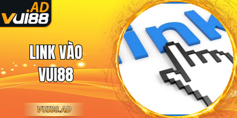 Link Vào VUI88 - Chuẩn Nhất Truy Cập Nhanh Và Ổn Định