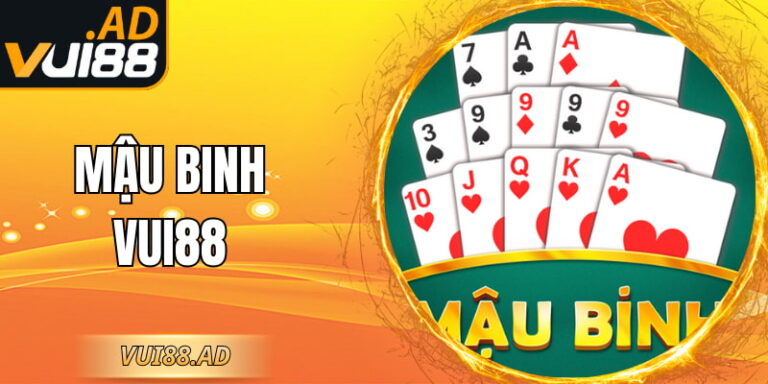 Mậu Binh VUI88 - Giải Trí Chơi Game Bài Rõ Ràng Ổn Định