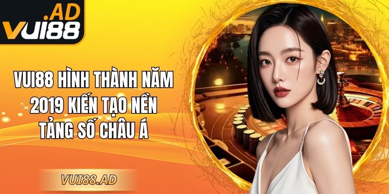 Vui88 hình thành năm 2019 kiến tạo nền tảng số châu Á