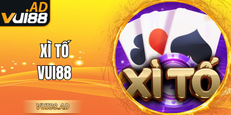 Xì Tố VUI88 - Luật Tham Gia Game Rõ Ràng Dễ Theo Dõi